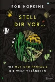Stell dir vor …mit Mut und Fantasie die Welt verändern